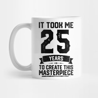 It Took Me 25 Years To Create This Masterpiece 25th Birthday Mug